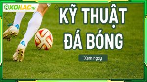 Kỹ thuật bóng đá là gì?